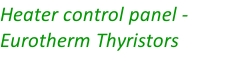 Heater control panel - Eurotherm Thyristors